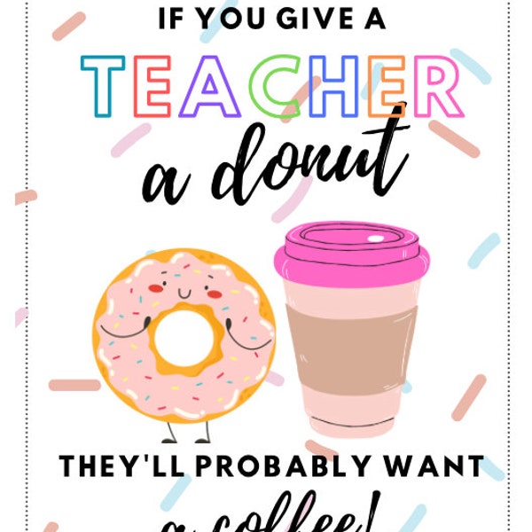If You Give a Teacher a Donut They'll Probably Want a Coffee