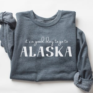 It's a good day to go to Alaska Cruise Sweatshirt for Alaska Family Vacation Matching Shirts for Exploring the Last Frontier Crewneck Shirt