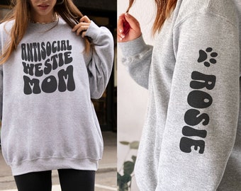 Custom Antisocial Westie Mom Sweatshirt Gift Idea for Westie Lover Sweater Personalized Dog Name Sweatshirt Dog Mom West Highland Terrier