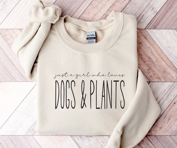 Gift Idea for Crazy Plant Lady Sweatshirt for Dog Mom Gift Idea for Plant Lover Crewneck Sweater for Just a Girl Who Loves Dogs and Plants