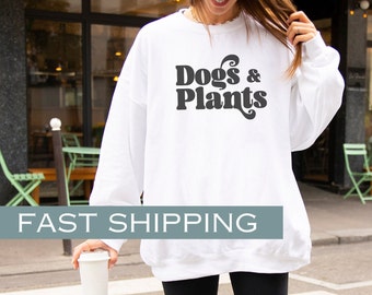 Dogs and Plants Shirt for Dog Lover and Crazy Plant Lady Sweatshirt for Dog Mom and Plant Mama Gift Idea Cozy Sweater for Houseplant Lover
