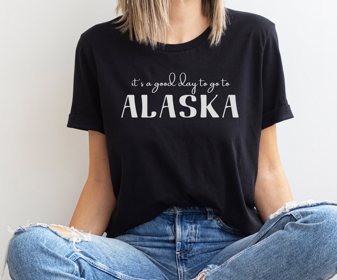 It's a Good Day to Go to Alaska Tshirt, Alaskan Cruise Group Shirts