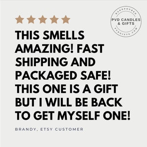 May include: A graphic featuring text and a logo. The text reads: "THIS SMELLS AMAZING! FAST SHIPPING AND PACKAGED SAFE! THIS ONE IS A GIFT BUT I WILL BE BACK TO GET MYSELF ONE!" The logo says "HANDPOURED PVD CANDLES & GIFTS".