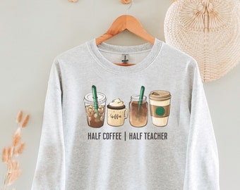 Half Coffee Half Teacher Crewneck Sweatshirt, Teacher Coffee Sweater, Preschool Teacher, First Year Teacher Gift, Funny Gift for Teacher