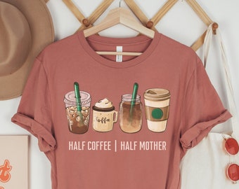 Funny Mom Life T-Shirt: Half Coffee Half Mother Graphic Tee