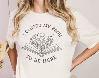 Buch Liebhaber T-Shirt: Ich habe mein Buch geschlossen, um hier zu sein, Lehrer Bibliothekar Geschenk