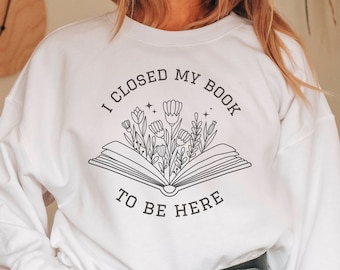 Buchliebhaber Sweatshirt: Ich habe mein Buch geschlossen, um hier zu sein