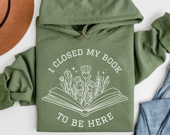 Lese Hoodie, Buchliebhaber Pullover, Ich schloss mein Buch, um hier Shirt zu sein, Bücherwurm Hoodie, Geschenk für Lehrer Bibliothekar Geschenk, Buchliebhaber Geschenk