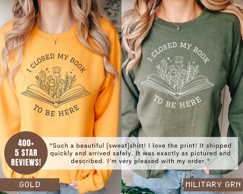 K&ouml;nnte beinhalten: Zwei Sweatshirts mit einem Buch- und Blumendesign. Der Text auf den Sweatshirts lautet "Ich habe mein Buch geschlossen, um hier zu sein". Ein Sweatshirt ist goldfarben und das andere ist milit&auml;rgr&uuml;n.