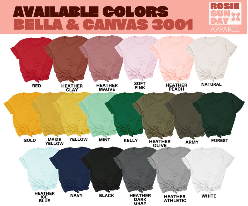 May include: A chart showing the available colors for Bella + Canvas 3001 t-shirts. The colors include red, heather clay, heather mauve, soft pink, heather peach, natural, gold, maize yellow, yellow, mint, kelly, heather olive, army, forest, heather ice blue, navy, black, heather dark gray, heather athletic, and white.