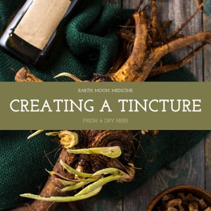 May include: An overhead shot features a dark bottle with a label, fresh herbs, and a wooden bowl. The text "CREATING A TINCTURE" is displayed over a green background, with the words "EARTH. MOON. MEDICINE" above and "FRESH & DRY HERB" below.
