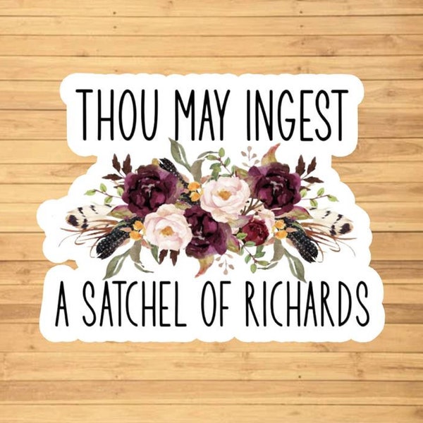Thou May Ingest a satchel of Richard's vinyl sticker, vinyl decal sticker for laptops, cars, hydroflask, toolbox, Free Shipping