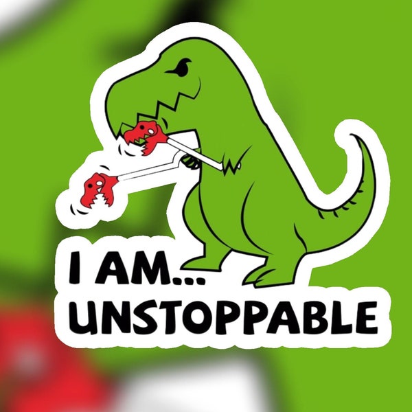 I am unstoppable T-rex Sticker | Laptop Sticker | Water Bottle Sticker | Journal Sticker | Vinyl Sticker | Funny Sticker | Meme Sticker