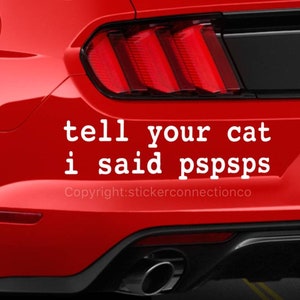 Tell Your Cat I Said Pspsps Car Vinyl Decal Bumper or glass sticker image 2