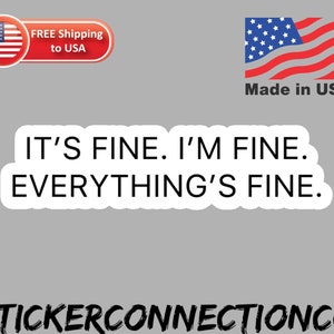 its fine im fine everythings fine sticker, its fine im fine funny stickers, sarcastic stickers, laptop stickers, water bottle stickers