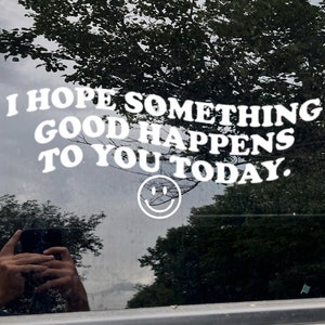 I Hope Something Good Happens to you Today Vinyl Decal, Car Window Sticker, Laptop Decal, Trendy, hydroflask, Tumbler, mirror cling, smiley