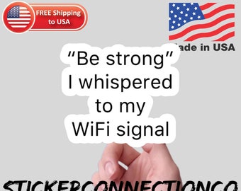 Be strong funny wifi vinyl decal sticker for laptops, cars, hydroflask, toolbox, waterbottle, hydroflask, tumbler, notebook