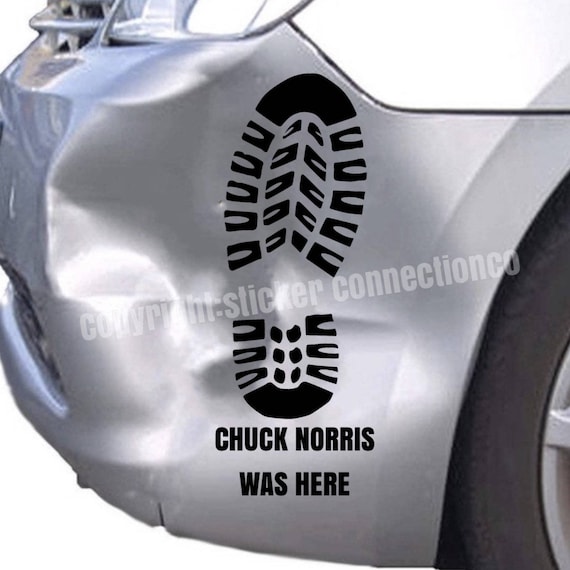 Chuck Norris Was Here Funny Dent Splat Boot Print Premium Outdoor Vinyl Decal