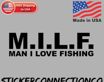 Milf Man I Love Fishing Fade and weather resistant vinyl sticker for car bumper, back glass, or almost any surface