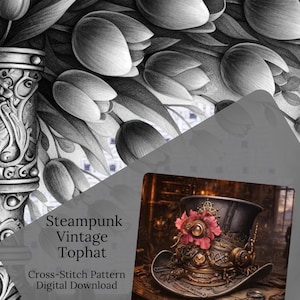 May include: A grayscale image featuring tulips and a steampunk top hat. The hat is black with gold detailing, a pink flower, and gears. The image includes the text "Steampunk Vintage Tophat, Cross-Stitch Pattern, Digital Download."