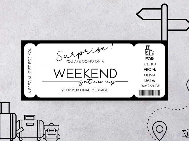 May include: A black and white printable gift certificate for a weekend getaway. The text reads "Surprise! You are going on a weekend getaway. Your personal message."  The certificate also includes a section for the recipient's name, the giver's name, and the date.