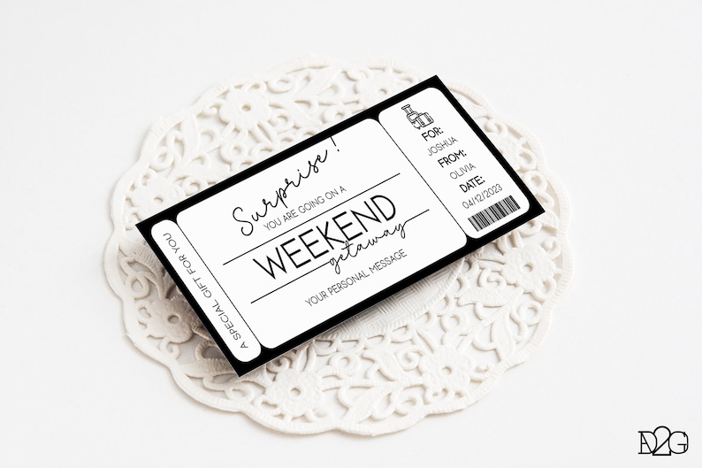 May include: A black and white printable ticket with the text "Surprise! You are going on a Weekend Getaway" and a space for a personal message. The ticket also includes the text "For: Joshua, From: Olivia, Date: 04/12/2023".
