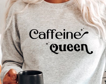 Coffee Lovers Sweatshirt, Caffeine Queen Sweatshirt, Caffeine Tee, queen Shirt, Coffee addict Gift For Her, Coffee shirt, Coffee sweatshirt