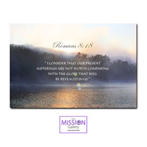 May include: A motivational quote from Romans 8:18, "I consider that our present sufferings are not worth comparing with the glory that will be revealed in us." The quote is displayed on a background image of a lake with a misty sunrise.