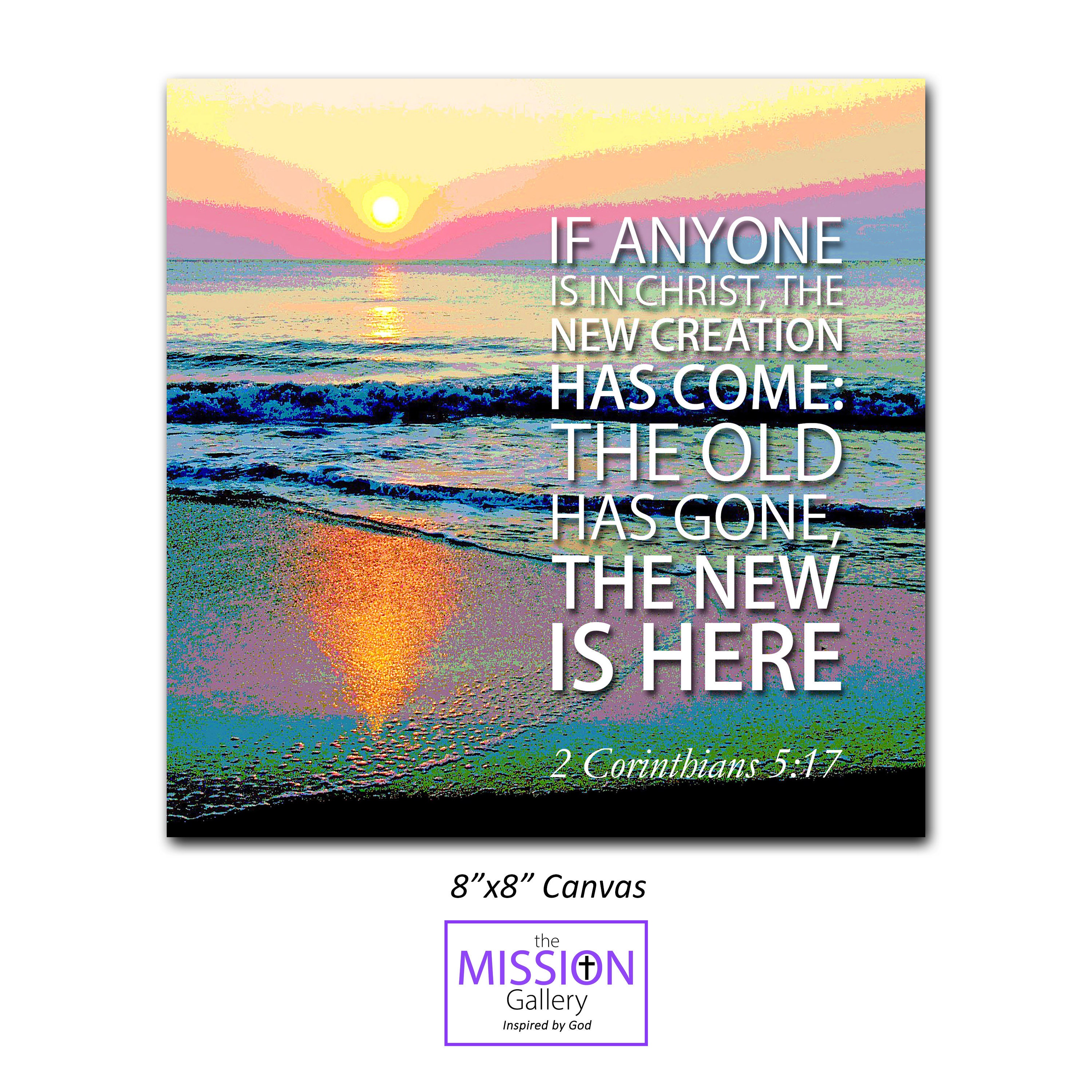 2 CORINTHIANS 5:17, If Anyone is in Christ, the New Creation Has Come ...