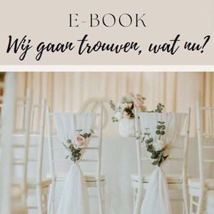May include: Two white chairs decorated with white fabric and floral arrangements. The chairs are set up for a wedding ceremony. The text "E-BOOK Wij gaan trouwen, wat nu?" is at the top of the image. The text "Inclusief: Uitleg, tips, voorbeelden & checklists!" is at the bottom of the image. The text "Chelsea Beijer" is at the bottom of the image.