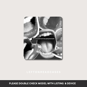 May include: Black and white phone case featuring a collage of open mouths with halftone shading. The text "she's a ten but she won't stop yapping about books" is visible. The brand name "LEFTONREADCASES" is also displayed.