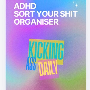 May include: A rectangular planner cover with a vibrant, blurred gradient background of purple, blue, and green. The white text reads ADHD SORT YOUR SHIT ORGANISER. Below, a yellow rectangle features the blue text KICKING ASS and a pink square with yellow text DAILY.