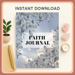 May include: A "Faith Journal" with a floral design and the words "Instant Download" at the top. The journal has a blue sky background with white clouds and gray leaves. A gold pen and a small potted plant are on the left. Two pink crystals and a candle are on the right.
