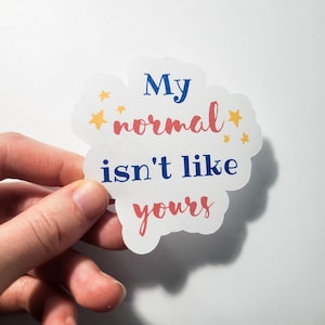 My Normal Isn't Like Yours Sticker Cute Vinyl or Paper Chronic Illness POTS EDS MCAS Spoonie Spoon Theory