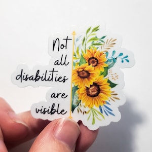 Tous les handicaps ne sont pas visibles Floral Tournesol Autocollant Papier Vinyle Maladie chronique Handicapé Mignon