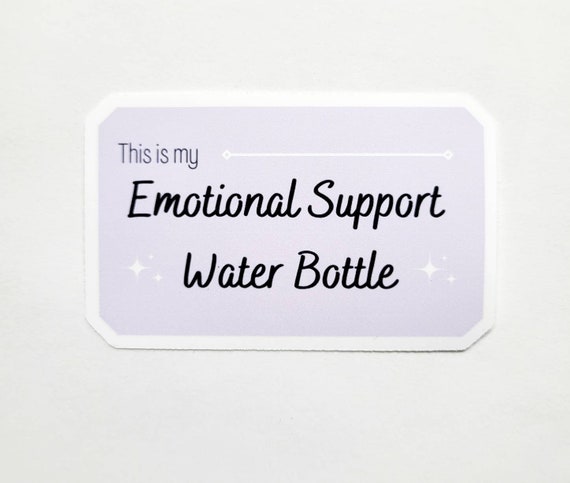 Vinyl or Paper Sticker "Emotional Support Water Bottle"