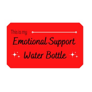 Peut inclure: Autocollant rectangulaire rouge avec du texte blanc qui dit "This is my Emotional Support Water Bottle" avec deux &eacute;toiles blanches de chaque c&ocirc;t&eacute; du texte.