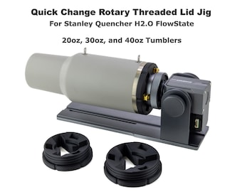 Threaded Lid Jig for Laser Rotary for Stanley 20oz, 30oz, and 40oz Quencher Tumblers; Quick Change