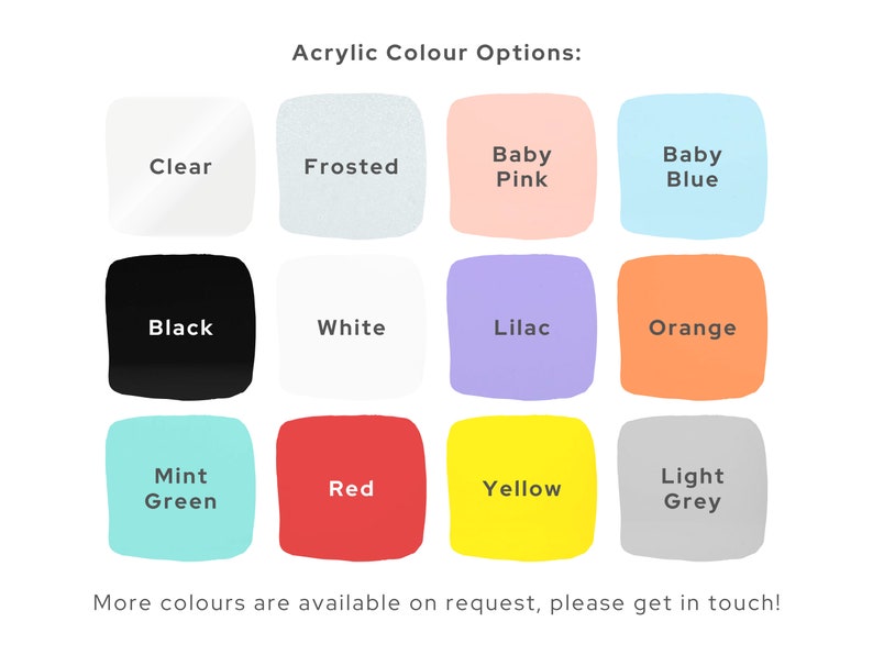 May include: A chart displaying acrylic colour options for a product. The colours include clear, frosted, baby pink, baby blue, black, white, lilac, orange, mint green, red, yellow, and light grey.
