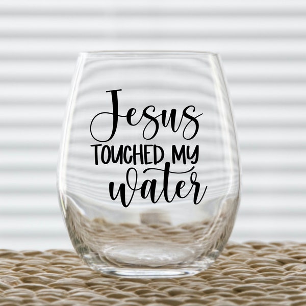 Jesus Touched My Water Stemless Wine Glass