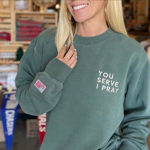 You Serve I Pray Green Sweatshirt | Military Wife | Military Mom | Army Mom Sweatshirt | First Responders