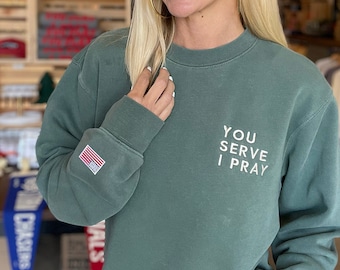 You Serve I Pray Green Sweatshirt | Military Wife | Military Mom | Army Mom Sweatshirt | First Responders