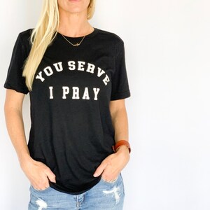 You Serve I Pray Black Tee | Military Wife | Military Mom | Army Mom Tee | First Responders | Soldier Support Tee | Praying Mom