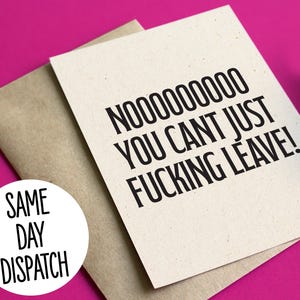 Funny Rude leaving / new job card - Noooo you can't just fucking leave!