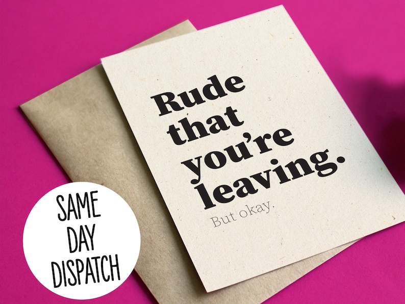 May include: A cream-colored greeting card with the text "Rude that you're leaving. But okay." in black. It rests on a brown envelope, against a pink backdrop. A white circle with "SAME DAY DISPATCH" is in the lower left.