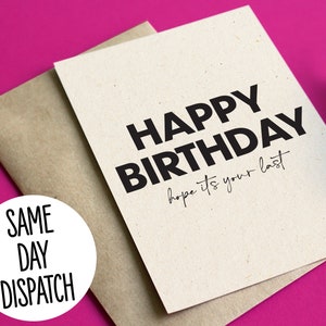 Lustige Geburtstagskarte - Happy Birthday, hoffe es ist deine letzte
