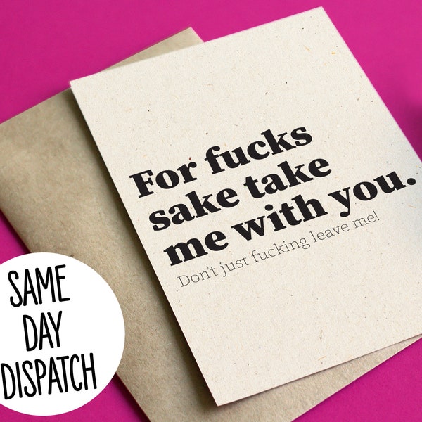 Funny Rude leaving / new job card - For fucks sake take me with you