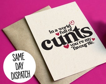 In a world full of cunts you're my favourite - Funny/Rude Valentines, Love or Anniversary card