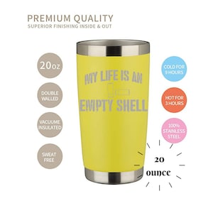 May include: A yellow 20 ounce stainless steel tumbler with the text "My life is an empty shell" and a battery icon. The tumbler is double-walled, vacuum insulated, and sweat-free. It keeps drinks cold for 9 hours and hot for 3 hours.