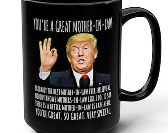You're A Great Mother-In-Law Funny Trump 15oz Gift Mug, Happy Mother's Day Mug, Mom Mug, Mug For Mom, Gifts for Her, Trendy Trump Mug